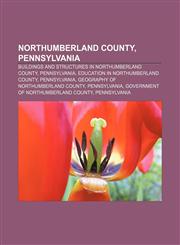 Northumberland County, Pennsylvania Buildings and structures in Northumberland County, Pennsylvania, Education in Northumberland County,1156549809,9781156549803