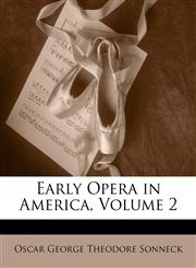 Early Opera in America, Volume 2,1142540006,9781142540005