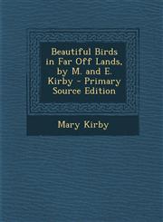 Beautiful Birds in Far Off Lands, by M. and E. Kirby - Primary Source Edition,1294387375,9781294387374