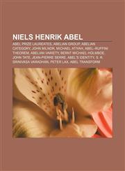Niels Henrik Abel Abel Prize laureates, Abelian group, Abelian category, John Milnor, Michael Atiyah, Abel-Ruffini theorem, Abelian variety,1155376897,9781155376899