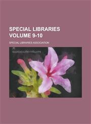 Special libraries Volume 9-10,1236822579,9781236822574