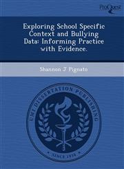 Exploring School Specific Context and Bullying Data Informing Practice with Evidence.,1249091667,9781249091660