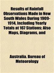 Results of Rainfall Observations Made in New South Wales During 1909-1914, Including Yearly Totals at 167 Stations; Also Maps, Diagrams, and,1152707639,9781152707634