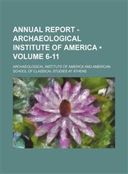 Annual Report - Archaeological Institute of America (Volume 6-11),1154335119,9781154335118