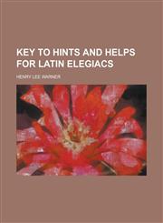 Key to Hints and Helps for Latin Elegiacs,1234371391,9781234371395