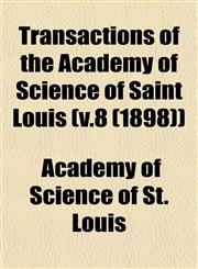 Transactions of the Academy of Science of Saint Louis (v.8 (1898)),1153183056,9781153183055