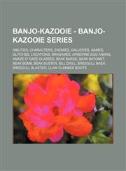 Banjo-Kazooie - Banjo-Kazooie series Abilities, Characters, Enemies, Galleries, Games, Glitches, Locations, Minigames, Airborne Egg Aiming, Amaze O' Gaze Glasses, Beak Barge, Beak Bayonet, Beak Bomb, Beak Buster, Bill Drill, Breegull Bash, Breegull Blast,1234832089,9781234832087