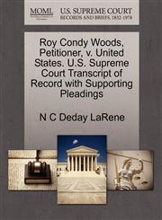 Roy Condy Woods, Petitioner, v. United States. U.S. Supreme Court Transcript of Record with Supporting Pleadings,1270689916,9781270689911