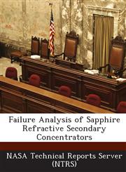 Failure Analysis of Sapphire Refractive Secondary Concentrators,1289229597,9781289229597