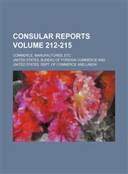 Consular reports Volume 212-215 ; Commerce, manufactures, etc,1155059727,9781155059723
