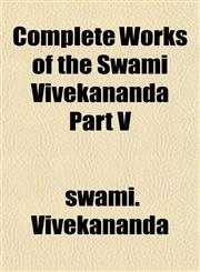 Complete Works of the Swami Vivekananda Part V,115336977X,9781153369770