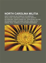 North Carolina militia North Carolina militiamen in the American Revolution, John Dooly, Isaac Shelby, Griffith Rutherford, Joseph Hardin, Sr.,1158018371,9781158018376