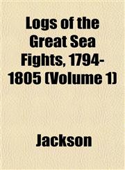 Logs of the Great Sea Fights, 1794-1805 (Volume 1),115256482X,9781152564824