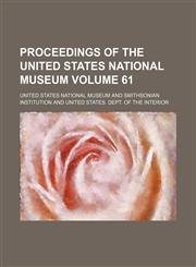 Proceedings of the United States National Museum Volume 61,1130364828,9781130364828