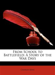 From School to Battlefield A Story of the War Days,1147254095,9781147254099