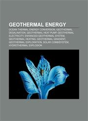 Geothermal energy Ocean thermal energy conversion, Geothermal desalination, Geothermal heat pump, Geothermal electricity,1156837693,9781156837696