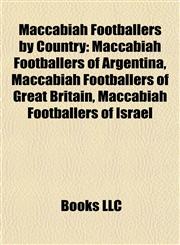 Maccabiah Footballers by Country Maccabiah Footballers of Argentina, Maccabiah Footballers of Great Britain, Maccabiah Footballers of Israel,1158026900,9781158026906