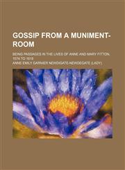 Gossip from a muniment-room; being passages in the lives of Anne and Mary Fitton, 1574 to 1618,1154178315,9781154178319