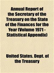 Annual Report of the Secretary of the Treasury on the State of the Finances for the Year (Volume 1971 - Statistical Appendix),1153289423,9781153289429