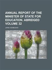 Annual Report of the Minister of State for Education. Abridged Volume 32,1234050986,9781234050986