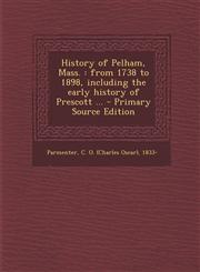 History of Pelham, Mass. From 1738 to 1898, Including the Early History of Prescott ... - Primary Source Edition,1287792502,9781287792505