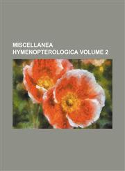 Miscellanea hymenopterologica Volume 2,1130799204,9781130799200