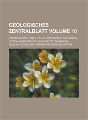 Geologisches Zentralblatt; Rassegna geologica. Revue géologique. Geological review. Anzeiger für Geologie, Petrographie, Paleontologie, und verwandte Wissenschaften Volume 10,1230132767,9781230132761
