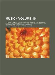 Music (Volume 10); A Monthly Magazine, Devoted to the Art, Science, Technic and Literature of Music,1153870630,9781153870634