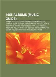 1955 albums (Music Guide) Dinner in Caracas, Clifford Brown & Max Roach, Swingin' Down Yonder, Mingus at the Bohemia, In the Wee Small Hours,1155146395,9781155146393
