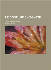 Le Costume En Egypte; Du Iiie Au Xiiie Siecle,1153560895,9781153560894