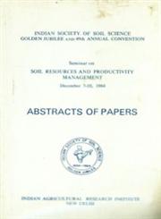 Indian Society of Soil Science Golden Jubilee and 19th Annual Convention - Seminar on Soil Resources and Productivity Management, December 7-10, 1984 (Abstracts of Papers)