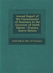 Annual Report of the Commissioner of Insurance to the Governor of South Dakota - Primary Source Edition,1295144174,9781295144174