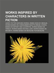 Works inspired by characters in written fiction Harry Potter derived works, Robin Hood by medium, Works based on A Midsummer Night's Dream,115670488X,9781156704882