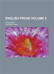 English Prose; Selections Volume 5,1150214414,9781150214417