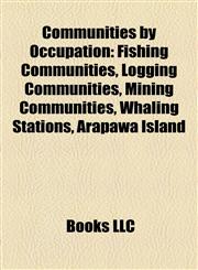 Communities by Occupation Fishing Communities, Logging Communities, Mining Communities, Whaling Stations, Arapawa Island,1158150474,9781158150472