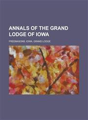 Annals of the Grand Lodge of Iowa,1236804082,9781236804082