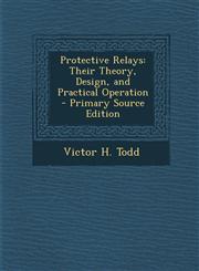 Protective Relays Their Theory, Design, and Practical Operation - Primary Source Edition,1293630500,9781293630501