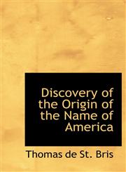 Discovery of the Origin of the Name of America,1140079417,9781140079415