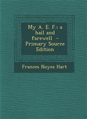 My A. E. F.; A Hail and Farewell,1289633819,9781289633813