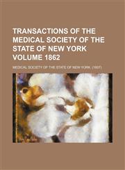 Transactions of the Medical society of the state of New York Volume 1862,1153862719,9781153862714