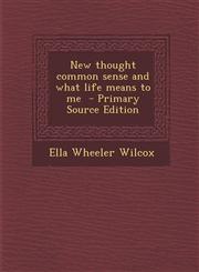New Thought Common Sense and What Life Means to Me - Primary Source Edition,1295512696,9781295512690