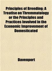 Principles of Breeding; A Treatise on Thremmatology or the Principles and Practices Involved in the Economic Improvement of Domesticated,1152693514,9781152693517