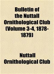 Bulletin of the Nuttall Ornithological Club (Volume 3-4, 1878-1879),115330757X,9781153307574
