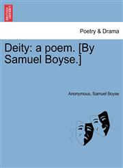 Deity a poem. [By Samuel Boyse.],1241025622,9781241025625