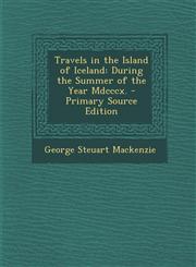 Travels in the Island of Iceland During the Summer of the Year MDCCCX. - Primary Source Edition,1294739700,9781294739708