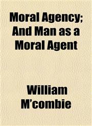 Moral Agency; And Man as a Moral Agent,1153049716,9781153049719