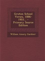 Groton School Verses, 1886-1903... - Primary Source Edition,1294378600,9781294378600
