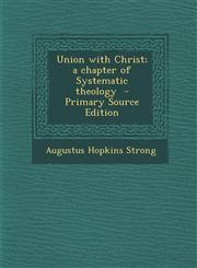 Union with Christ; A Chapter of Systematic Theology - Primary Source Edition,129470124X,9781294701248