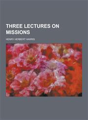 Three Lectures on Missions,123041617X,9781230416175