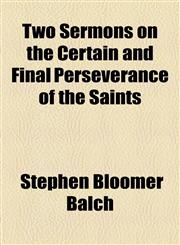 Two Sermons on the Certain and Final Perseverance of the Saints,115452180X,9781154521801